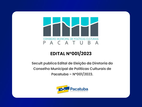 Secult publica Edital de Eleição da Diretoria do Conselho Municipal de Políticas Culturais de Pacatuba - Nº001/2023